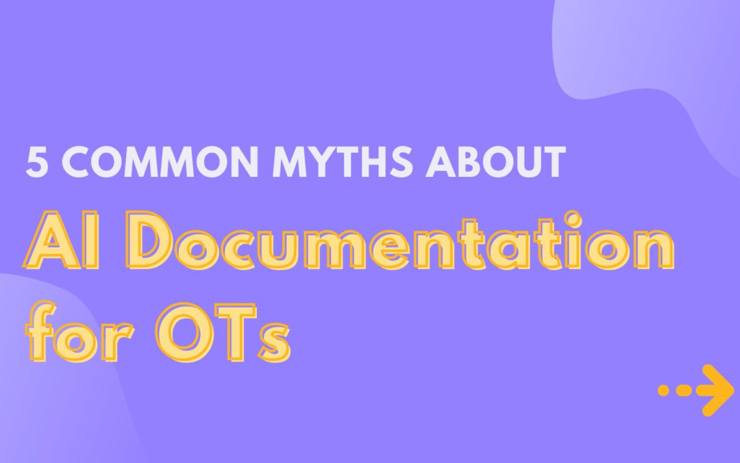 Common Myths About AI Documentation for OTs (and What Actually Works)